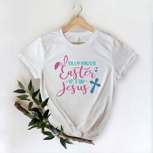 Silly Rabbit Easter Is For Jesus Shirt, Christian Easter Shirt, Jesus Shirt